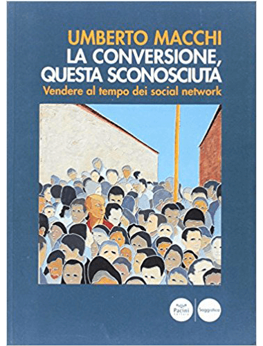 La conversione questa sconosciuta Vendere al tempo dei social network